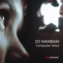 DJ MAXBAM - Computer Voice