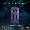 Illegal Machines - Sorry I'm Late