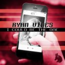 Ryan Vines - I Could Be The One