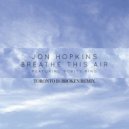 Jon Hopkins - Breathe This Air (Toronto Is Broken Bootleg)