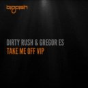 Dirty Rush & Gregor Es - Take Me Off (VIP Mix)