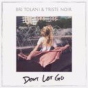 Bri Tolani & Triste Noir - Don\'t Let Go (Original Mix)