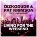 Dizkodude & Pat Krimson Ft. Luke August - Living For The Weekend (DJ Antoine vs. Mad Mark 2k17 Extended Remix)