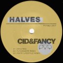 Cid & Fancy - Halves