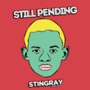 Stingray - Still Pending