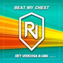Rey Vercosa & Oak - Beat My Chest
