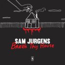 Sam Jurgens - Break This House