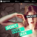 Shockz - Don't Even Ask