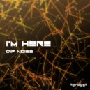 Dip Noise - I'm Here