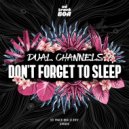 DUAL CHANNELS - Don't Forget To Sleep