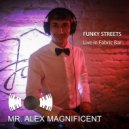 Mr. Alex Magnificent - Funky Streets (Live In Fabric Bar)