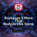 Archie Stone & Dux - Royksopp X Move That Body(Archie Stone & Dux Mashup) (Mashup)