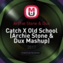Archie Stone & Dux - Catch X Old School (Archie Stone & Dux Mashup)