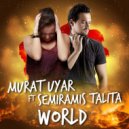 Murat Uyar feat. Semiramis Talita - World