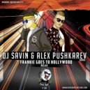 Frankie Goes To Hollywood - Relax (DJ SAVIN & Alex Pushkarev Remix) (Radio Version) (Original Mix)