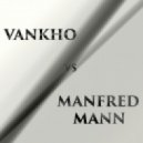 Vankho vs Manfred Mann - Doo Wah (original mix)