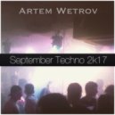 Artem Wetrov - September Techno 2k17