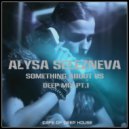 Alysa Selezneva - Something About Us (Deep Mix Pt.1)