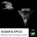 Sugar & Spice - Bring The House Down