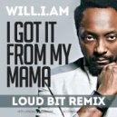will.i.am - I Got It From My Mama (Loud Bit Remix)