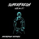 SUPERFRESH - LETS DO IT!