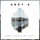 Andy S - Don't Make Me Feel