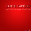 Duane Bartolo - Good For You (Danny David Remix)