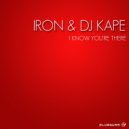 Iron & DJ Kape - I Know You're There