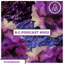 Wake&Bake - B.C.PODCAST #002 (WAKE&BAKE)