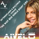 InterSplash & Bvlvnce ft. Fergie - The way big girls don\'t cry ( AIVELO mash\'up ) (Original Mix)
