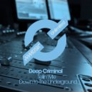 Deep Criminal - Down To The Underground (Original Mix)
