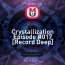 MiKey - Crystallization Episode #017 [Record Deep] 8.10.16
