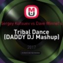 Sergey Kutsuev vs Dave Winnel's - Tribal Dance (DADDY DJ Mashup)