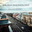 Mr. Alex Magnificent - Da City House 2 (Original Mix)