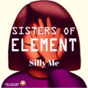 Sisters Of Element - Silly Me