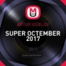 ARTUR VIDELOV - SUPER OCTEMBER 2017