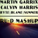 Martin Garrix & Brooks X Calvin Harris - Byte & Blame & Summer (Ru-D Mashup) (Original Mix)