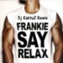 Frankie Goes To Hollywood - Relax (Dj KaktuZ Club Remix)