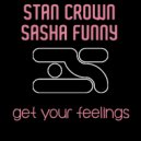 Sasha Funny & Stan Crown - Get Your Feelings