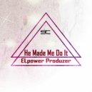 ELpower Produzer - He Made Me Do It