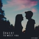 Orkeat - To meet you (Original Mix)