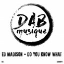 Ed Madison - Do You Know What
