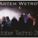 Artem Wetrov - October Techno 2k17