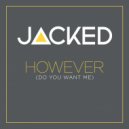 Jacked - However Do You Want Me (Original Mix)