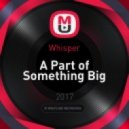 Whisper - A Part of Something Big (Original Mix)