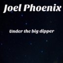 Joel Phoenix - Under The Big Dipper