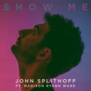 John Splithoff feat. Madison Ryann Ward - Show Me (Original Mix)