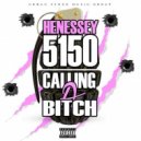 Henessy 5150 - Calling A Bitch