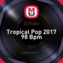 Dj Rule3 - Tropical Pop 2017 98 Bpm