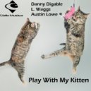 Danny Digable & L. Waggs & Austin Lowe - Play with my Kitten